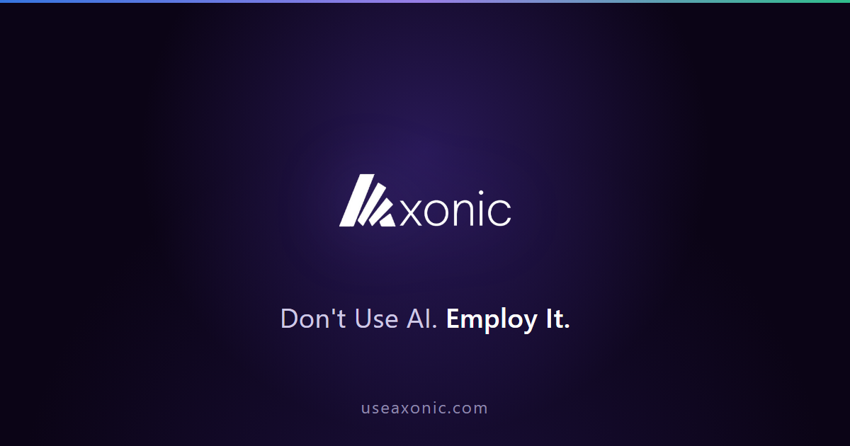 Axonic – Don't Use AI. Employ It.